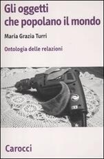 Libro Gli oggetti che popolano il mondo. Ontologia delle relazioni M. Grazia Turri