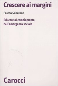 Crescere ai margini. Educare al cambiamento nell'emergenza sociale