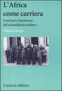 L' africa come carriera. Funzioni e funzionari del colonialismo italiano Scarica PDF EPUB
