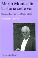 Libro Mario Monicelli: la storia siete voi. Commedia, guerra, lotta di classe G. Piero Consoli