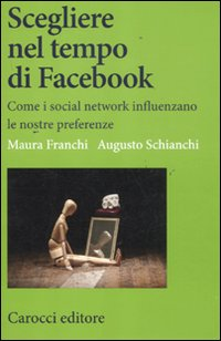 Scegliere nel tempo di Facebook. Come i social network influenzano le nostre preferenze Scarica PDF EPUB
