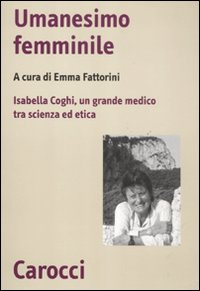 Image of Umanesimo femminile. Isabella Coghi, un grande medico tra scienza ed etica