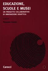 Libro Educazione, scuole e musei. Un progetto collaborativo di innovazione di dattica