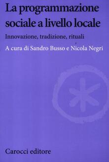 La programmazione sociale a livello locale. Innovazione, tradizione, rituali.pdf
