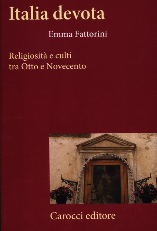 Italia devota. Religiosità e culti tra Otto e Novecento Scarica PDF EPUB
