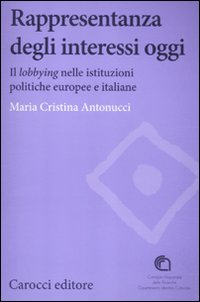 Rappresentanza degli interessi oggi. Il lobbying nelle istituzioni politiche europee e italiane Scarica PDF EPUB
