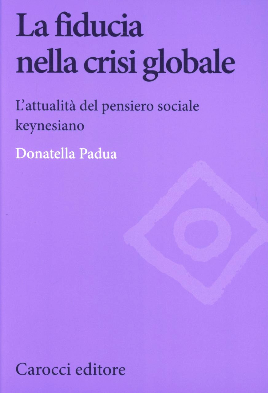 La fiducia nella crisi globale. L'attualità del pensiero sociale keynesiano