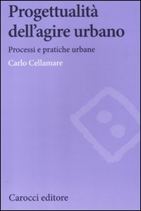 Progettualità dell'agire urbano. Processi e pratiche urbane Scarica PDF EPUB
