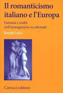 Il romanticismo italiano e lEuropa. Fantasia e realtà nellimmaginario occidentale.pdf