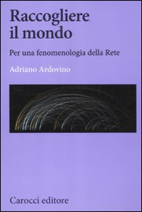 Raccogliere il mondo. Per una fenomenologia della rete Scarica PDF EPUB
