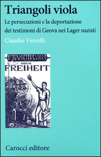 Triangoli viola. Le persecuzioni e la deportazione dei testimoni di Geova nei Lager nazisti Scarica PDF EPUB
