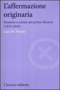 L' affermazione originaria. Pensiero e azione nel primo Ricoeur (1935-1950) Scarica PDF EPUB
