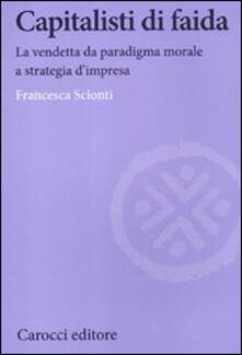 Capitalisti di faida. La vendetta da paradigma morale a strategia dimpresa.pdf