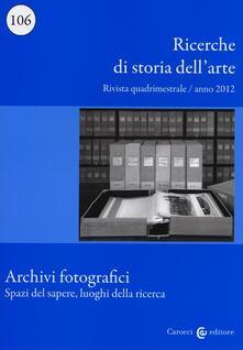 Lascalashepard.it Ricerche di storia dell'arte (2012). Vol. 106: Archivi fotografici. Spazi del sapere, luoghi della ricerca. Image