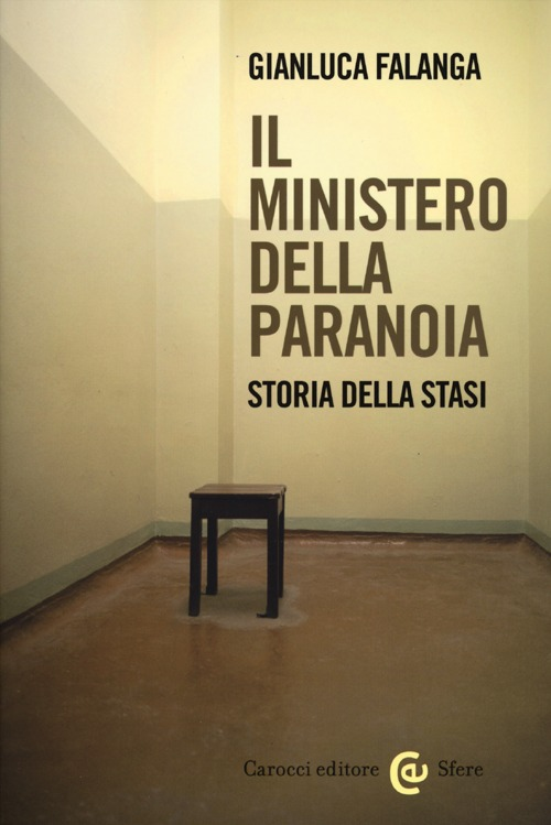 Il ministero della paranoia. Storia della Stasi