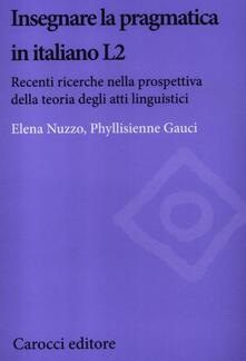 Insegnare la pragmatica in italiano L2. Recenti ricerche nella prospettiva della teoria degli atti linguistici.pdf