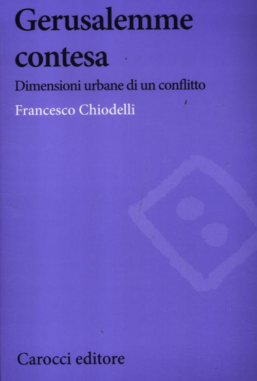 Gerusalemme contesa. Dimensioni urbane di un conflitto Scarica PDF EPUB
