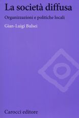 Libro La società diffusa. Organizzazioni e politiche locali G. Luigi Bulsei