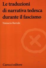 Libro Le traduzioni di narrativa tedesca durante il fascismo Natascia Barrale