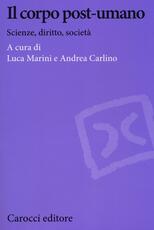 Libro Il corpo post-umano. Scienze, diritto, società