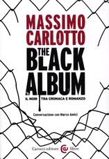 Libro The black album. Il noir tra cronaca e romanzo Massimo Carlotto Marco Amici