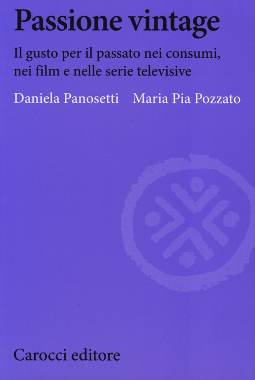 Passione vintage. Il gusto per il passato nei consumi, nei film e nelle serie televisive