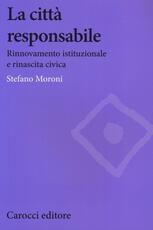 Libro La città responsabile. Rinnovamento istituzionale e rinascita civica Stefano Moroni