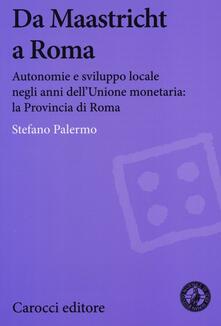 Da Maastricht a Roma. Autonomie e sviluppo locale negli anni dellUnione monetaria: la Provincia di Roma.pdf
