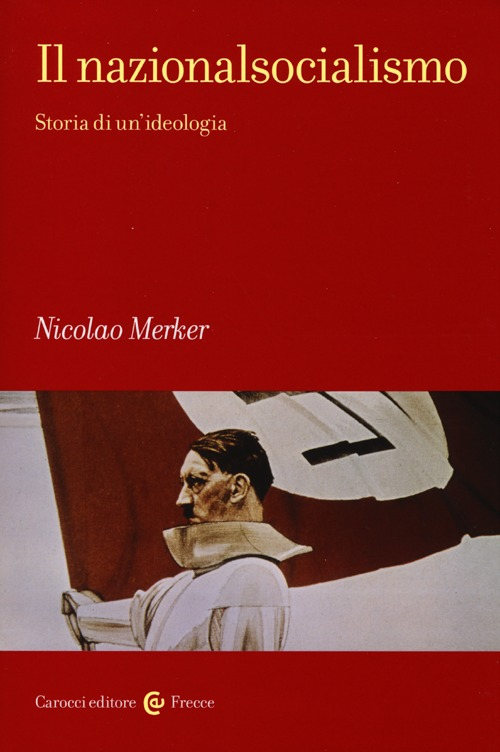 Il nazionalsocialismo. Storia di un'ideologia