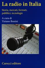 Libro La radio in Italia. Storia, mercati, formati, pubblici, tecnologie