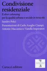 Libro Condivisione residenziale. Il «silver cohousing» per la qualità urbana e sociale in terza età Sandro Polci