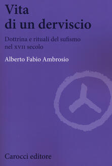 Vita di un derviscio. Dottrina e rituali del sufismo nel XVII secolo.pdf