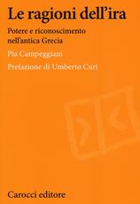 Libro Le ragioni dell'ira. Potere e riconoscimento nell'antica Grecia Pia Campeggiani