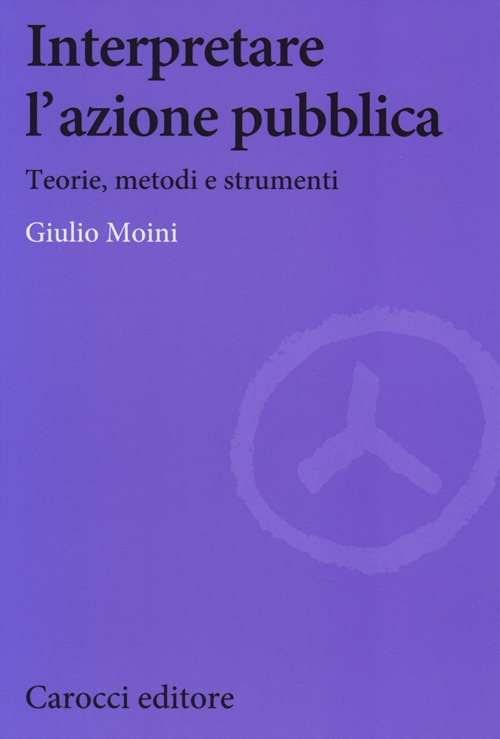 Interpretare l'azione pubblica. Teoria, metodi e strumenti