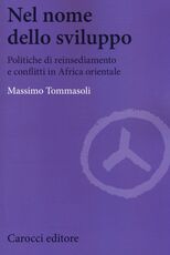 Libro Nel nome dello sviluppo. Politiche di reinsediamento e conflitti in Africa orientale Massimo Tommasoli