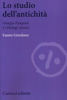 Lo studio dellantichità. Giorgio Pasquali e i filologi classici.pdf