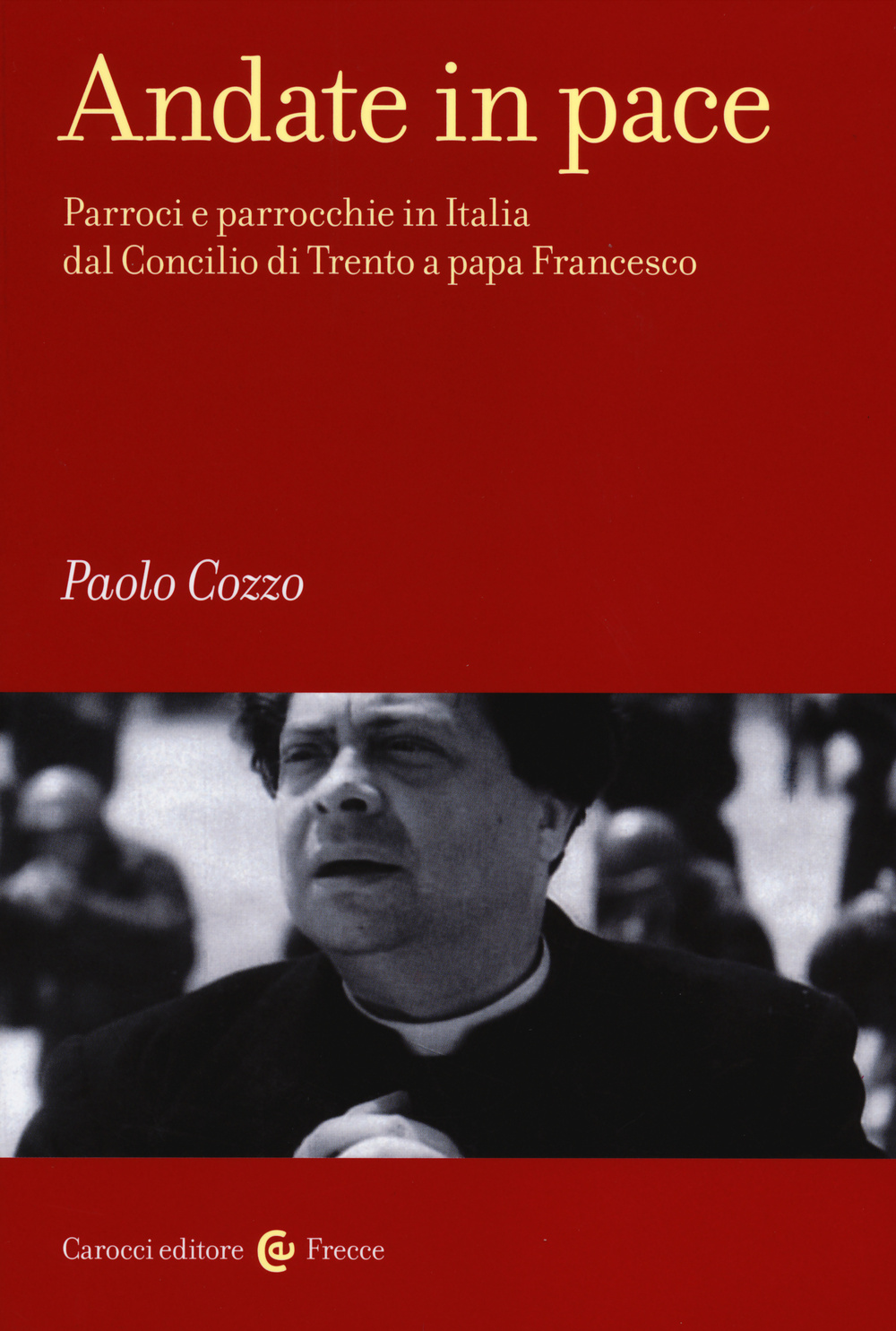 Andate in pace. Parroci e parrocchie in Italia dal Concilio di Trento a papa Francesco