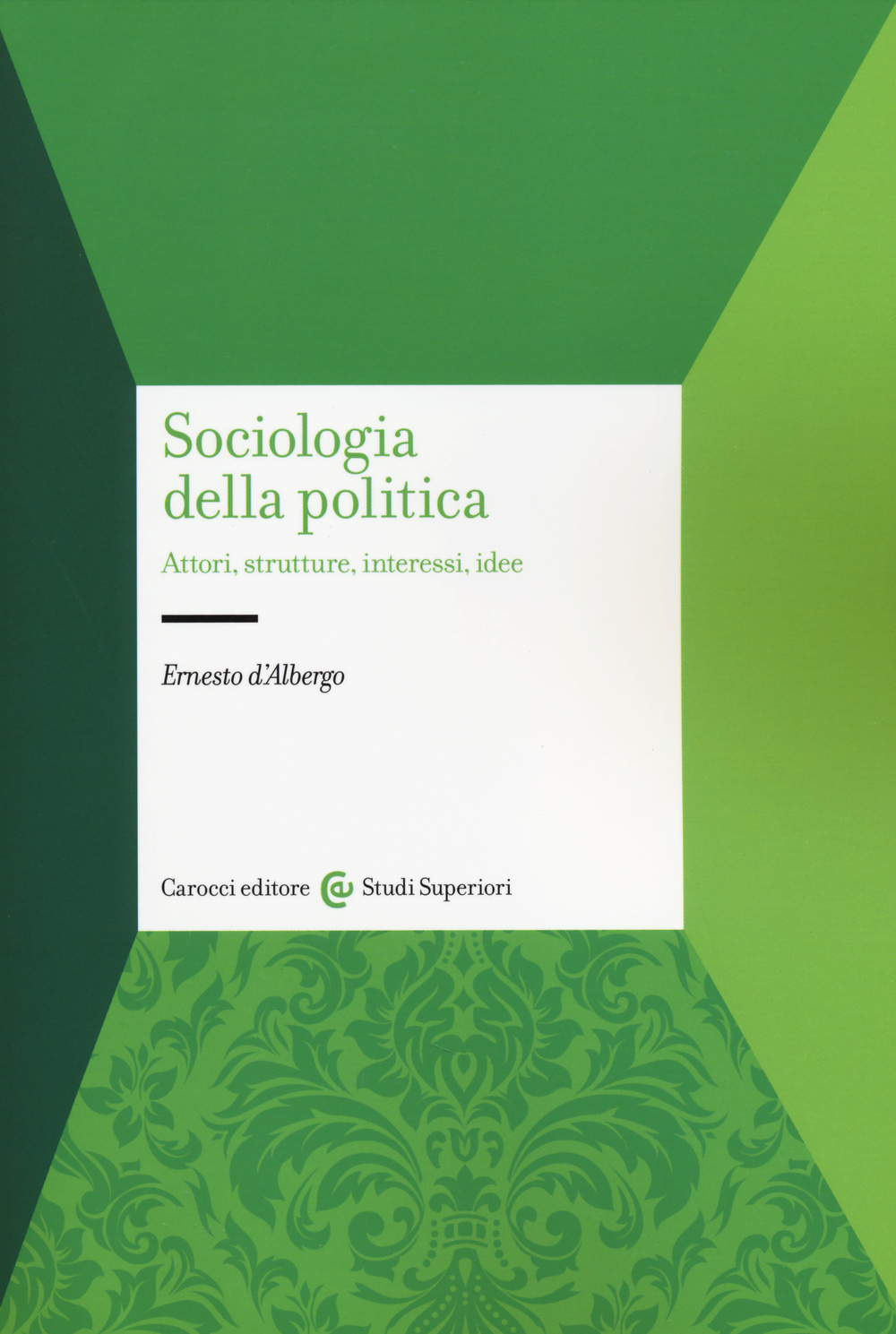 Sociologia della politica. Attori, strutture, interessi, idee