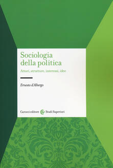 Sociologia della politica. Attori, strutture, interessi, idee.pdf