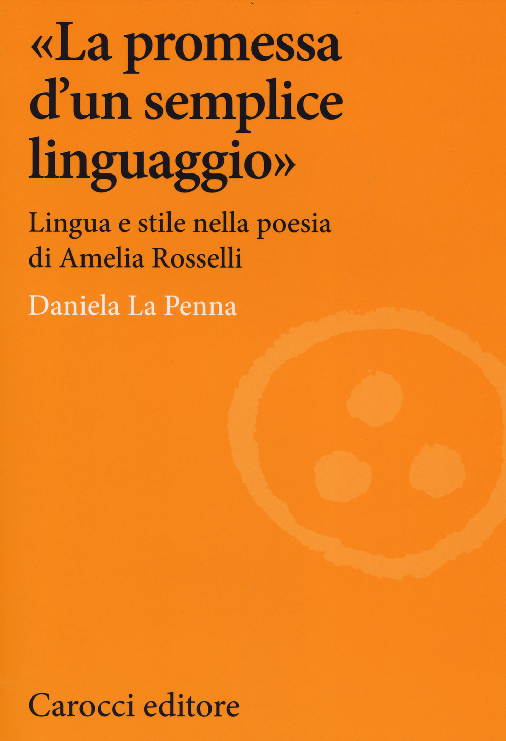 Image of «La promessa d'un semplice linguaggio». Lingua e stile nella poesia di Amelia Rosselli