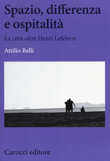 Libro Spazio, differenza e ospitalità. La città oltre Henri Lefebvre Attilio Belli
