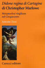 Libro Didone regina di Cartagine di Christopher Marlowe. Metamorfosi virgiliane nel Cinquecento Antonio Ziosi
