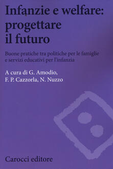 Infanzie e welfare: progettare il futuro. Buone pratiche tra politiche per le famiglie e servizi educativi per linfanzia.pdf