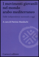 I movimenti giovanili nel mondo arabo mediterraneo. Dalle indipendenze nazionali a oggi