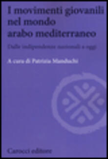 I movimenti giovanili nel mondo arabo mediterraneo. Dalle indipendenze nazionali a oggi.pdf