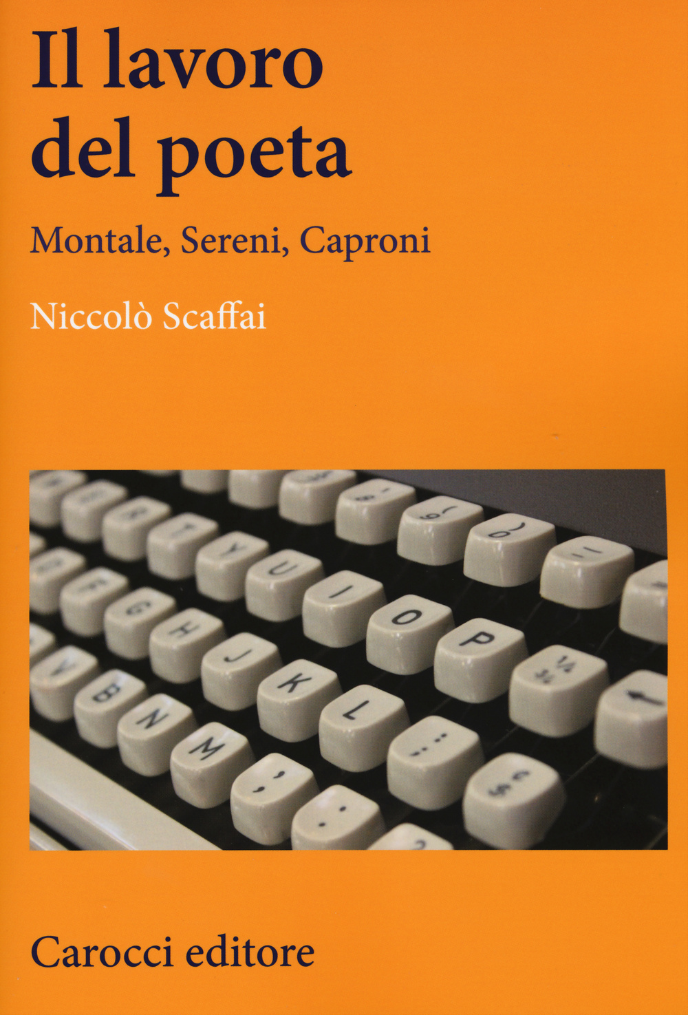 Il lavoro del poeta. Montale, Sereni, Caproni