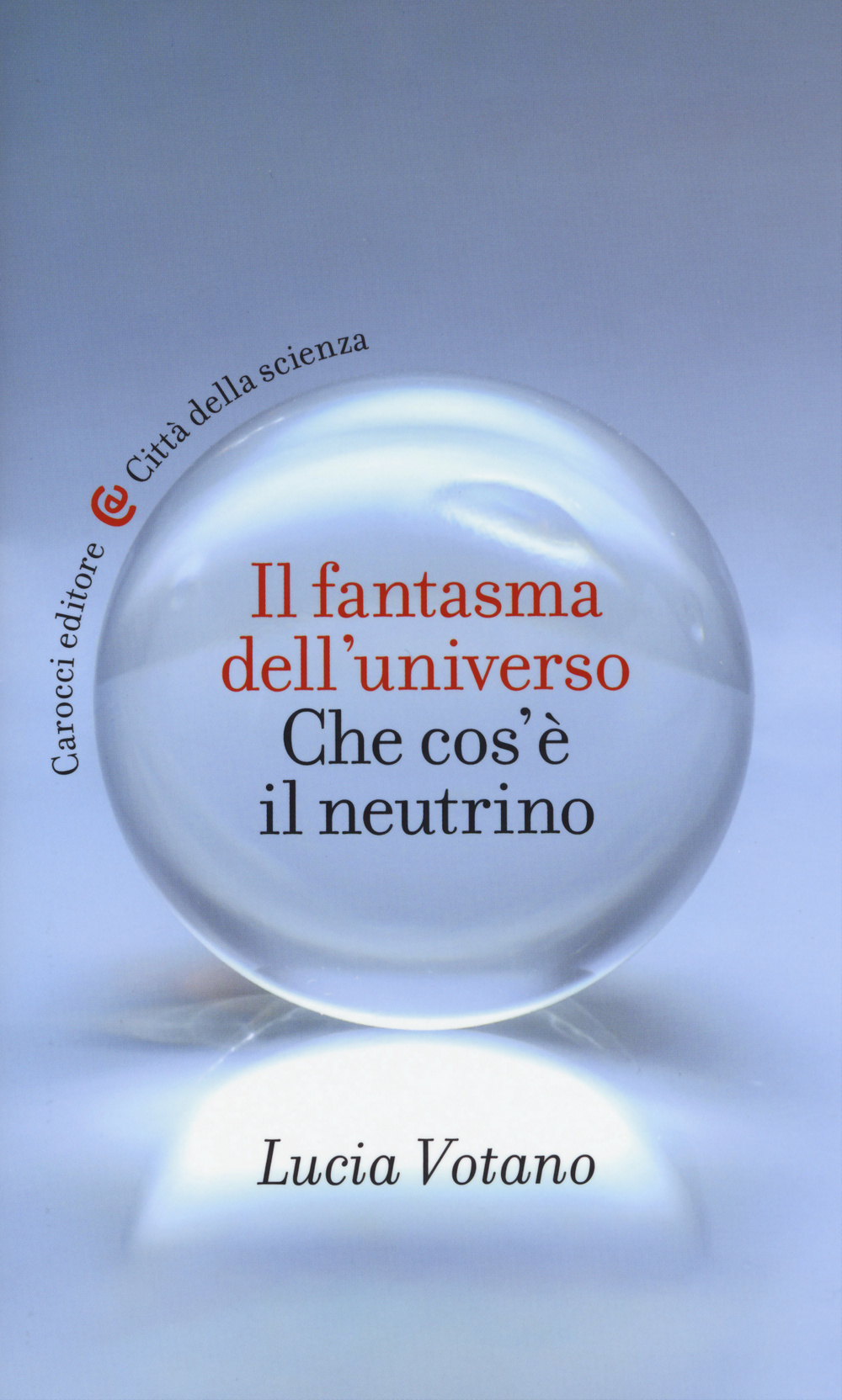 Il fantasma dell'universo. Che cos'è il neutrino