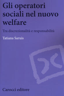 Gli operatori sociali nel nuovo welfare. Tra discrezionalità e responsabilità.pdf