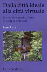 Libro Dalla città ideale alla città virtuale. Estetica dello spazio urbano in Giappone e in Cina Laura Ricca