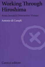 Libro Working Through Hiroshima. Arata Isozaki's destructive visions Antonio Di Campli